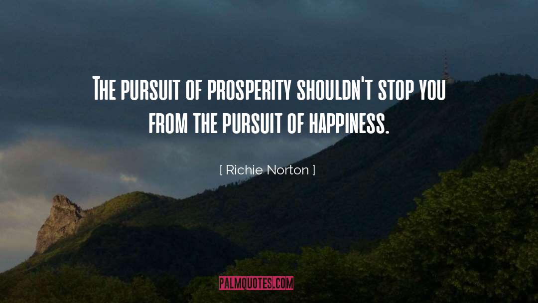 Pursuit Of Prosperity quotes by Richie Norton