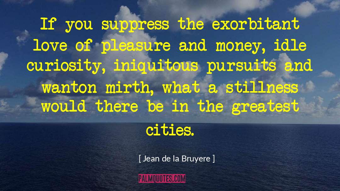 Pursuits quotes by Jean De La Bruyere