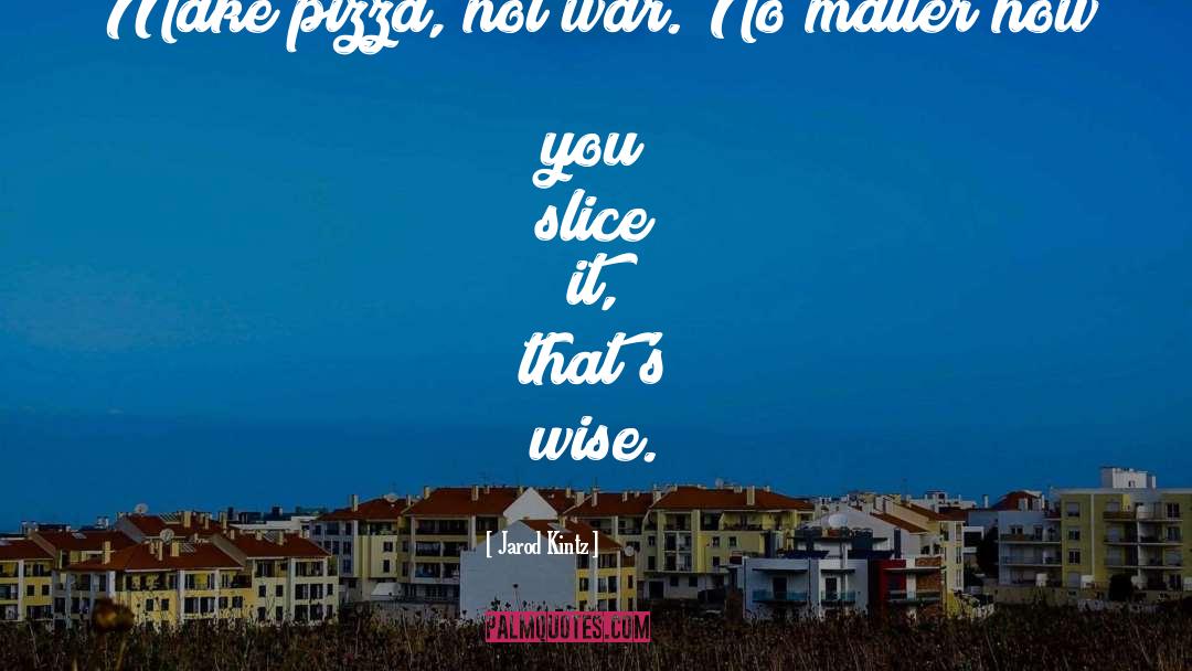 Pusateri Pizza quotes by Jarod Kintz