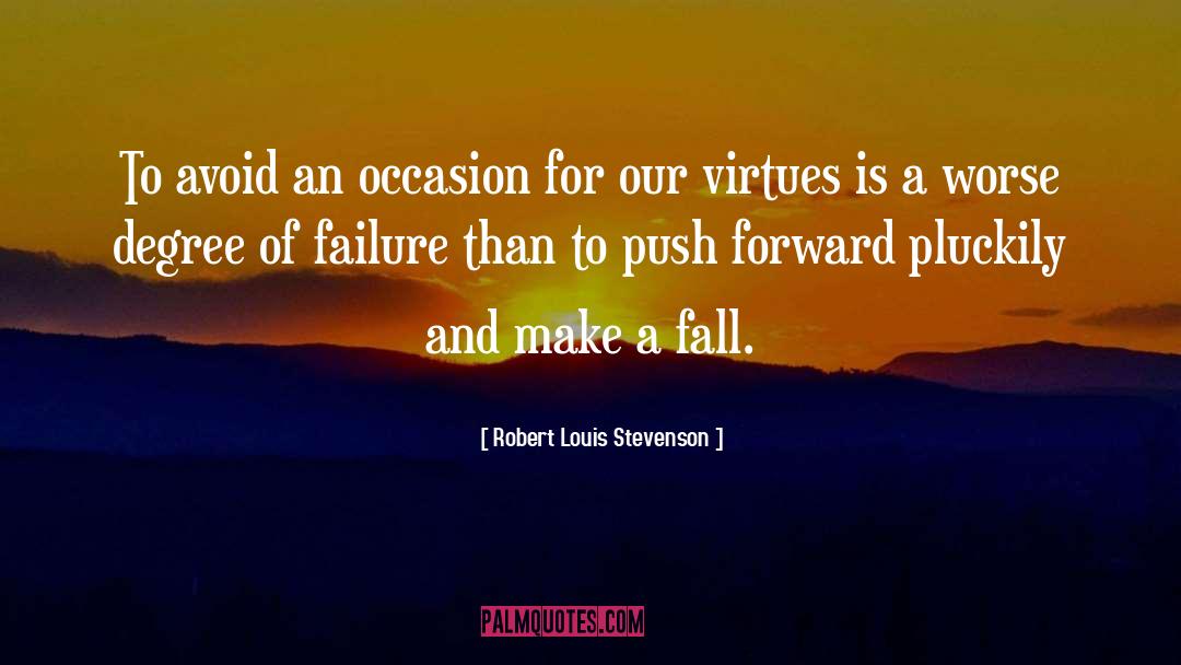 Push Forward quotes by Robert Louis Stevenson