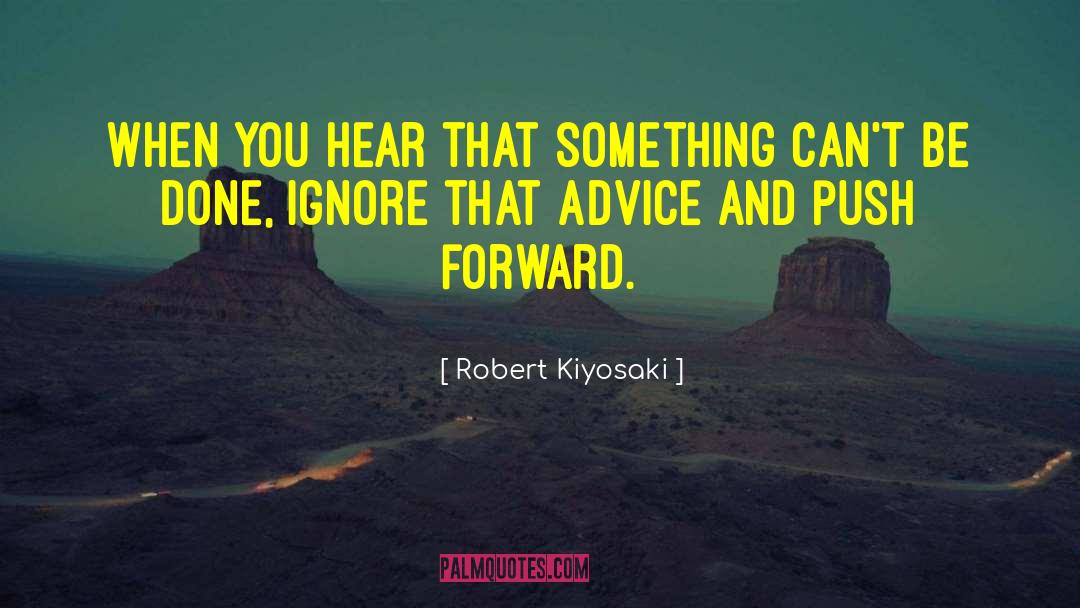 Push Forward quotes by Robert Kiyosaki