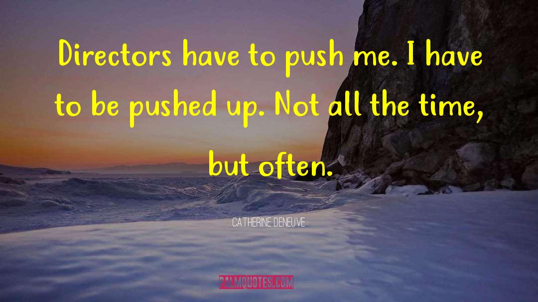 Push On quotes by Catherine Deneuve