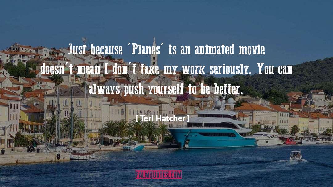 Push Yourself quotes by Teri Hatcher