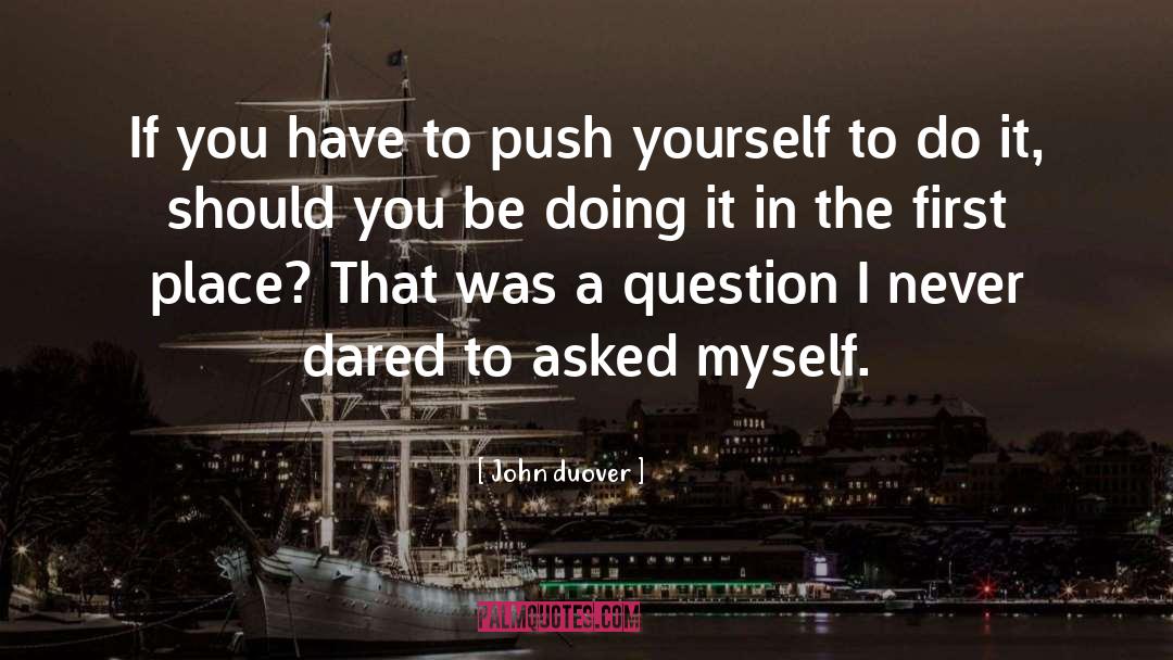 Push Yourself quotes by John Duover