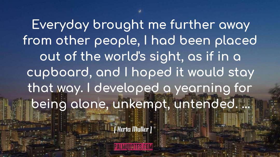 Pushed Me Further Away quotes by Herta Muller