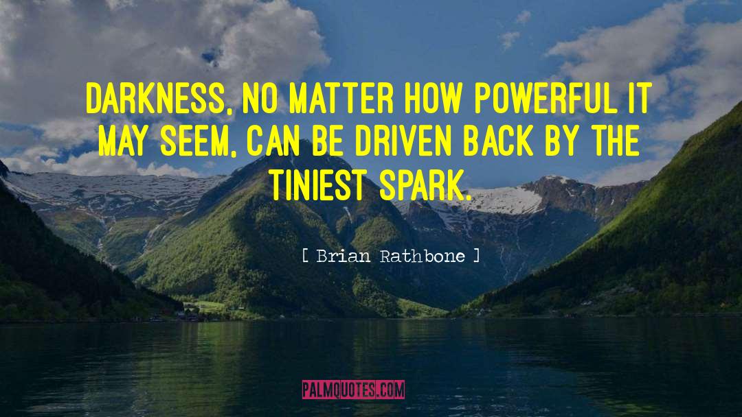Pushing Back The Darkness quotes by Brian Rathbone