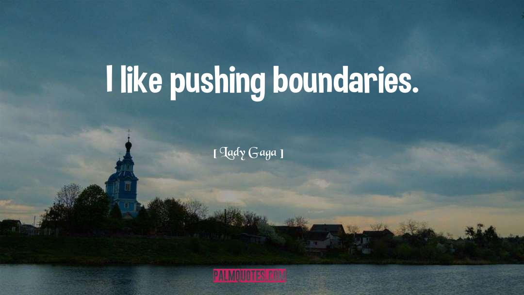Pushing Boundaries quotes by Lady Gaga