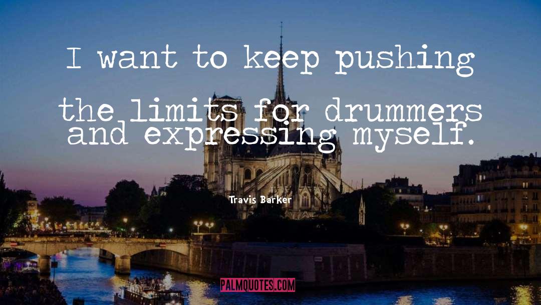 Pushing The Limits quotes by Travis Barker