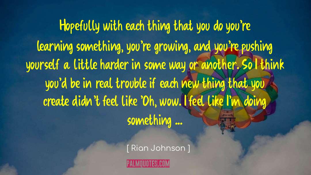 Pushing Yourself quotes by Rian Johnson