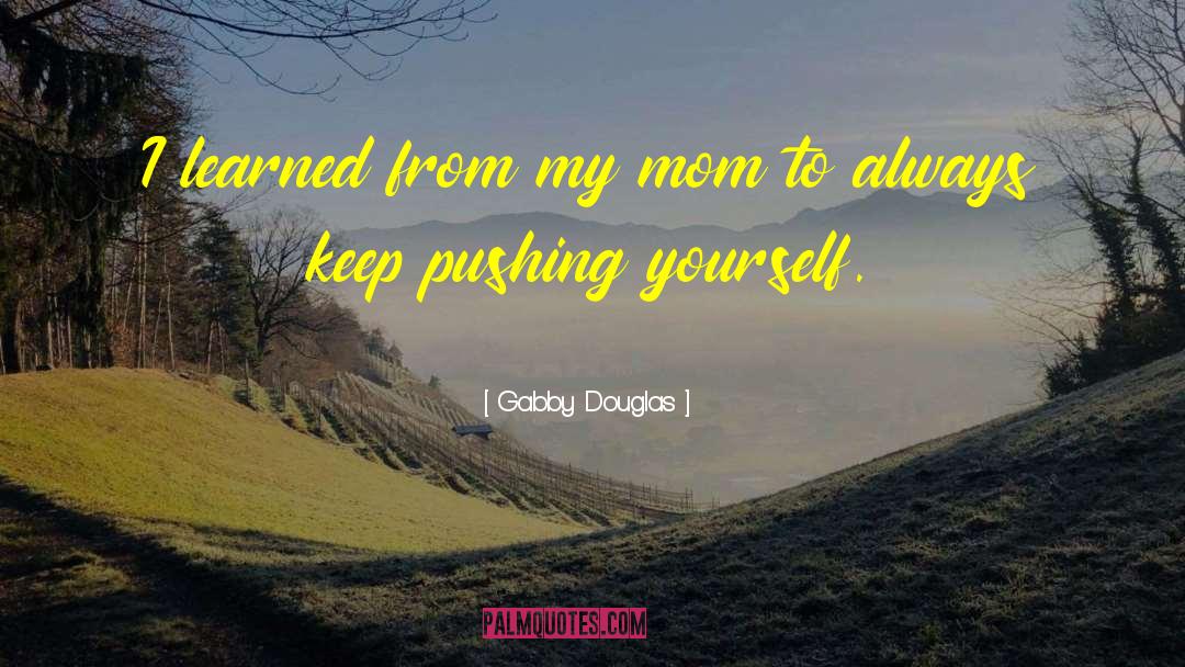 Pushing Yourself quotes by Gabby Douglas