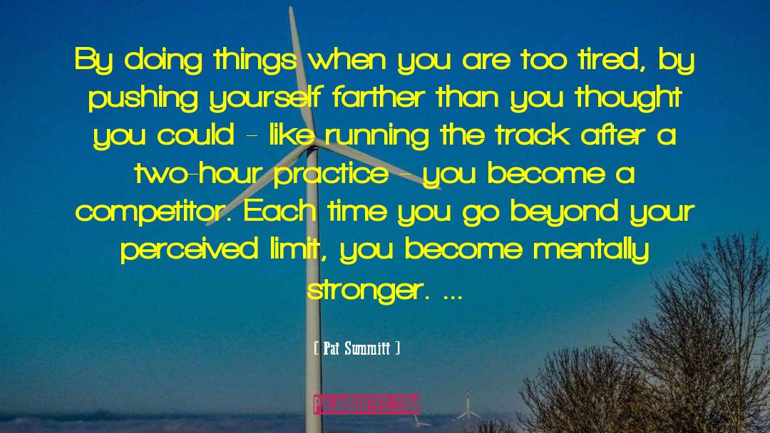 Pushing Yourself quotes by Pat Summitt