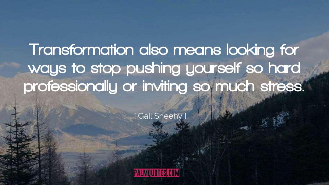 Pushing Yourself quotes by Gail Sheehy