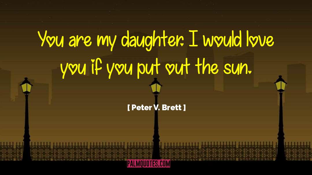 Put Out Ideas quotes by Peter V. Brett