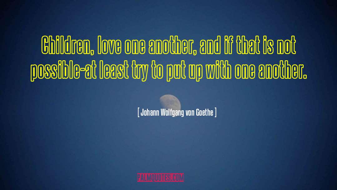 Put Up quotes by Johann Wolfgang Von Goethe
