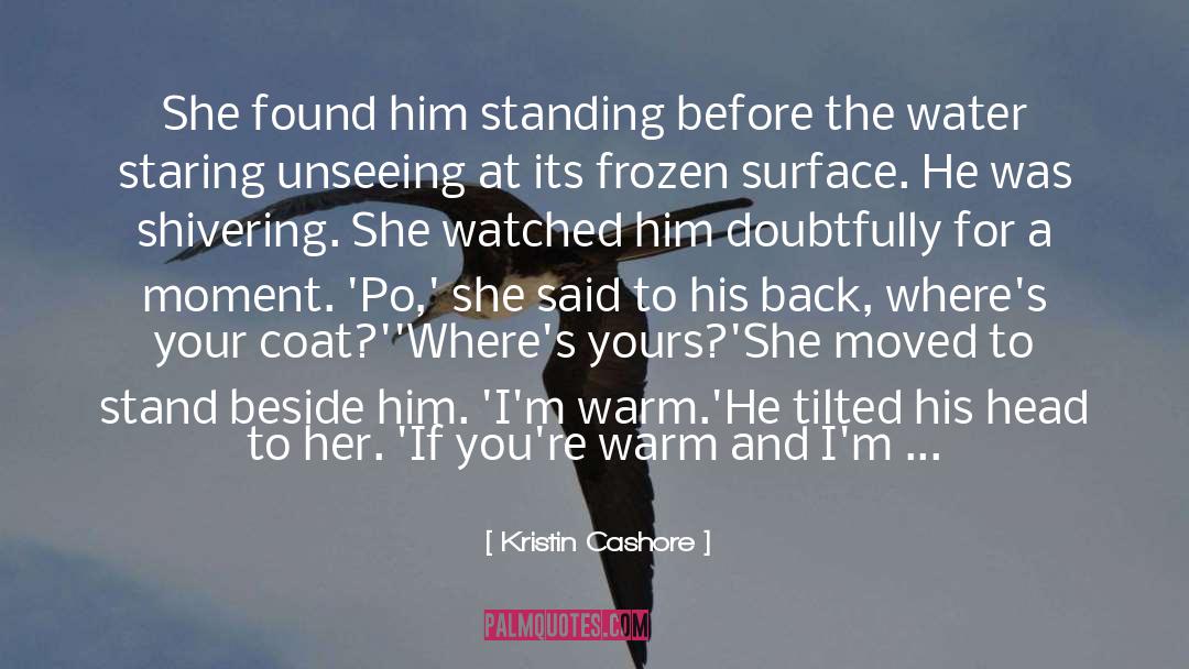 Put Your Arms Around Me quotes by Kristin Cashore