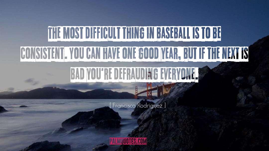 Putout In Baseball quotes by Francisco Rodriguez