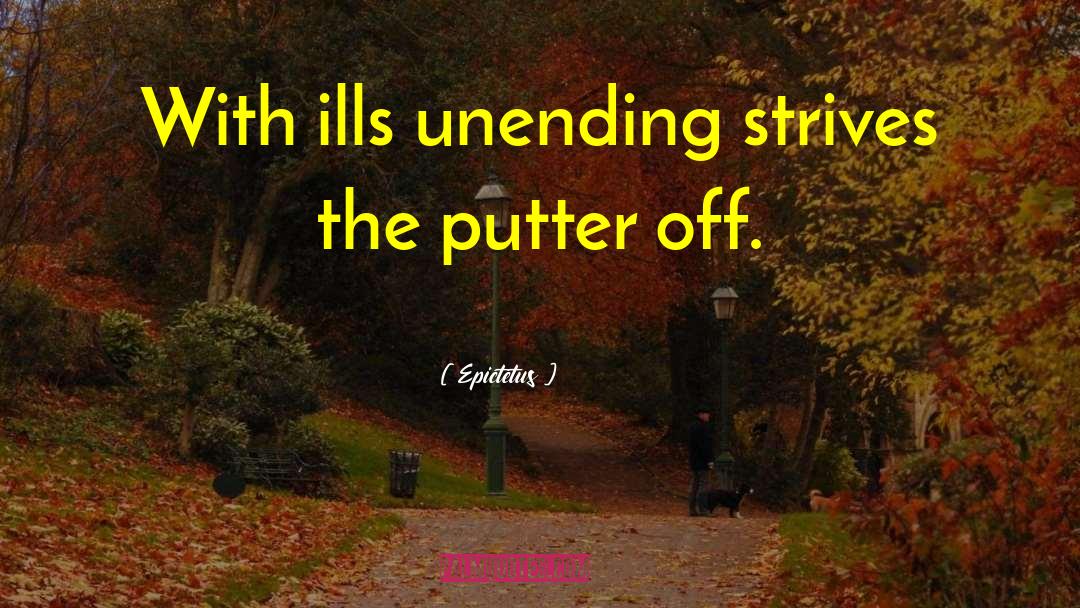 Putter quotes by Epictetus