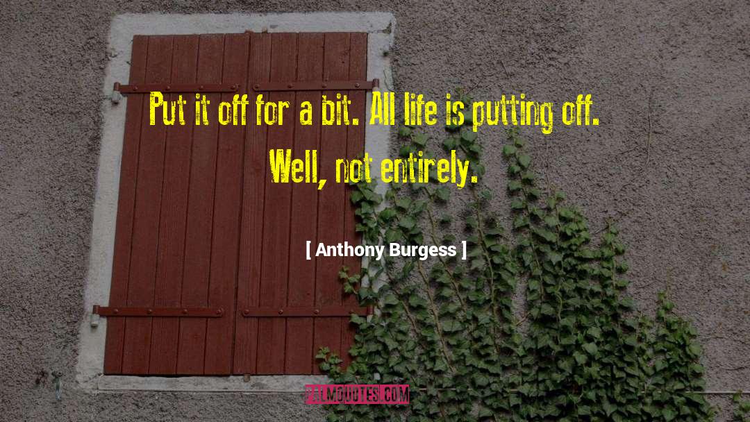 Putting Off quotes by Anthony Burgess