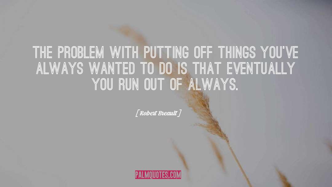 Putting Off quotes by Robert Breault