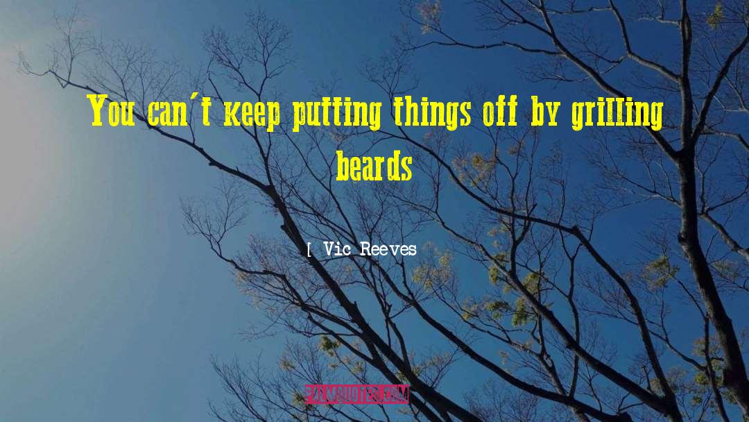 Putting Things Off quotes by Vic Reeves