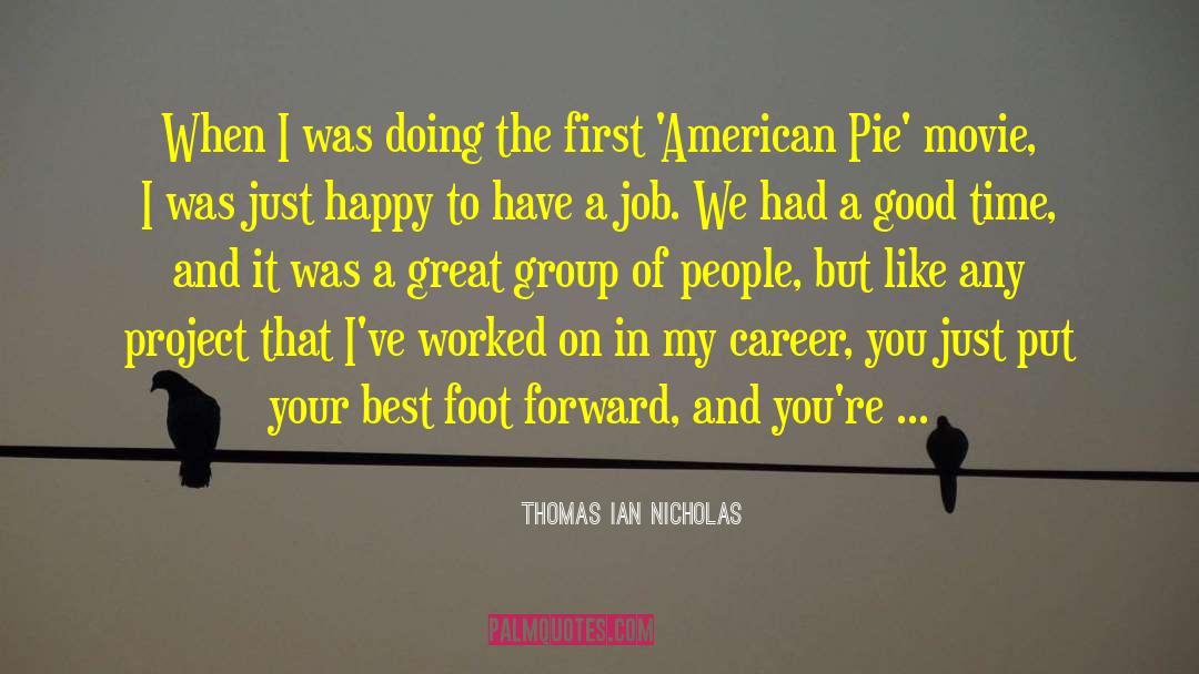 Putting Your Best Foot Forward quotes by Thomas Ian Nicholas