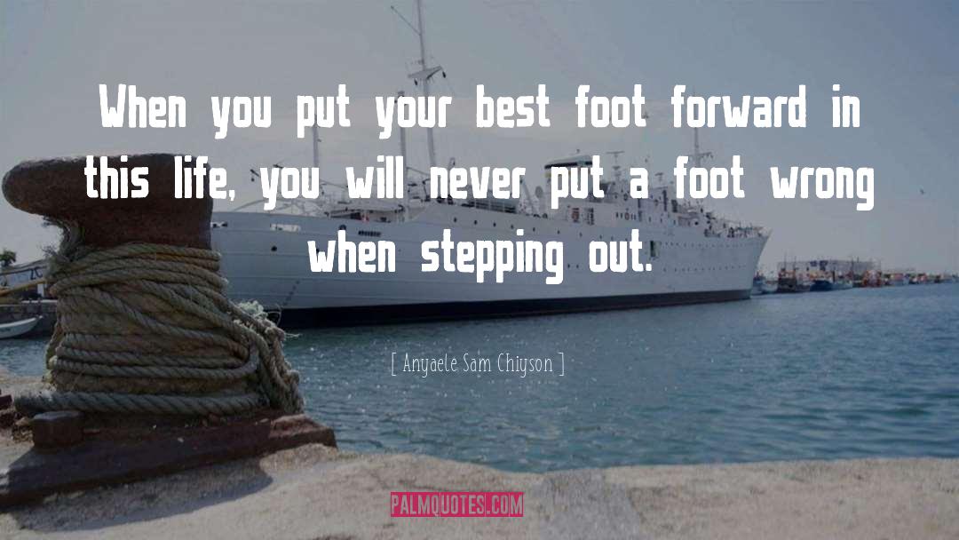 Putting Your Best Foot Forward quotes by Anyaele Sam Chiyson