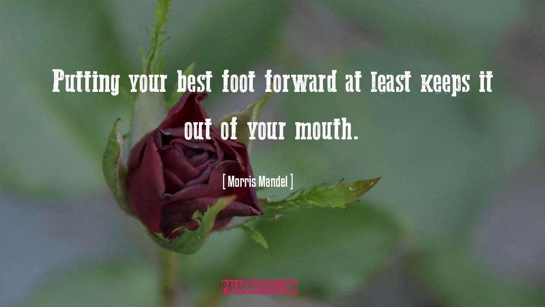 Putting Your Best Foot Forward quotes by Morris Mandel