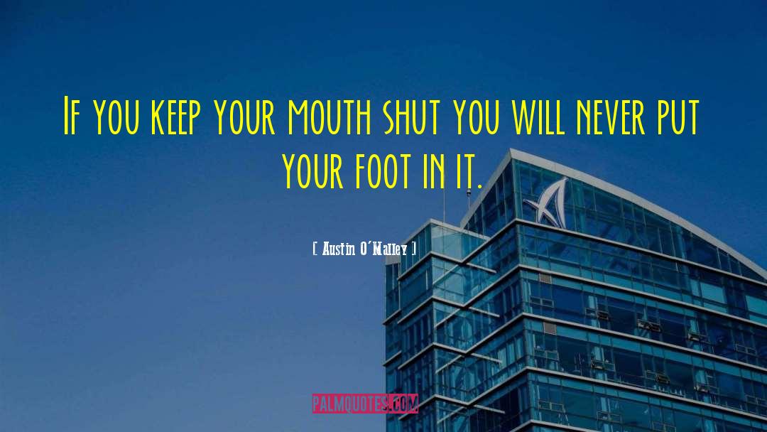 Putting Your Foot In Your Mouth quotes by Austin O'Malley