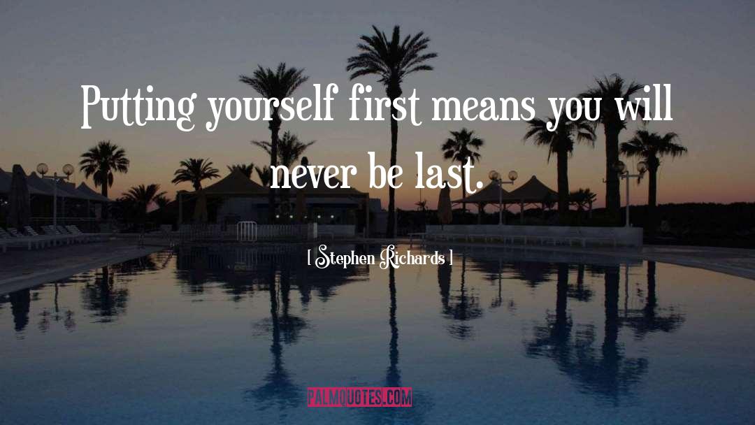 Putting Yourself First quotes by Stephen Richards