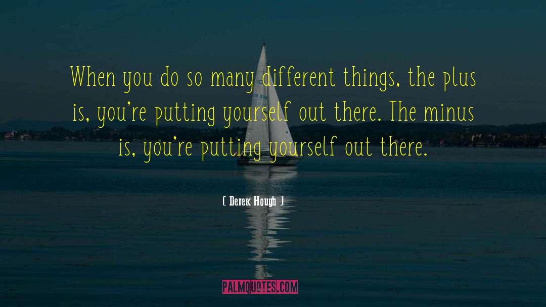 Putting Yourself Out There quotes by Derek Hough
