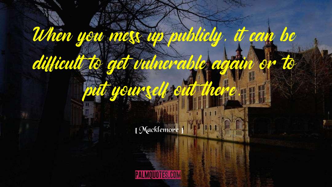 Putting Yourself Out There quotes by Macklemore