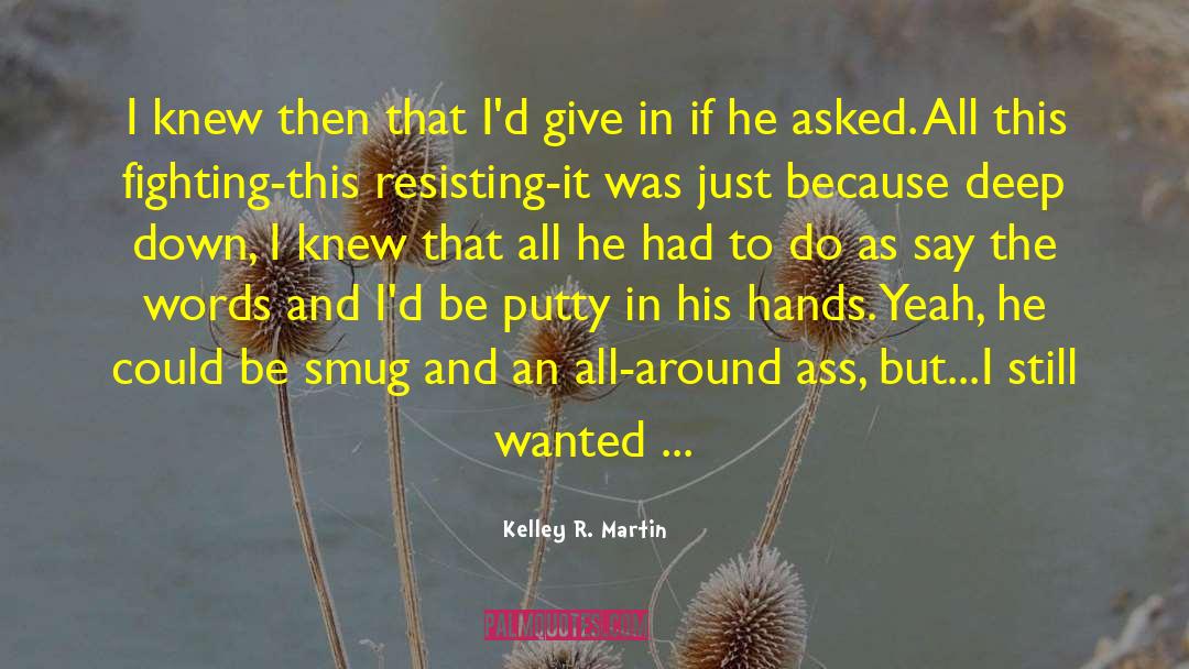 Putty quotes by Kelley R. Martin