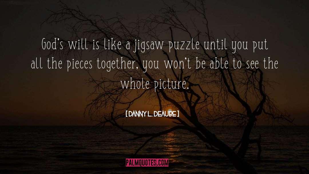 Puzzles Of Life quotes by Danny L. Deaube