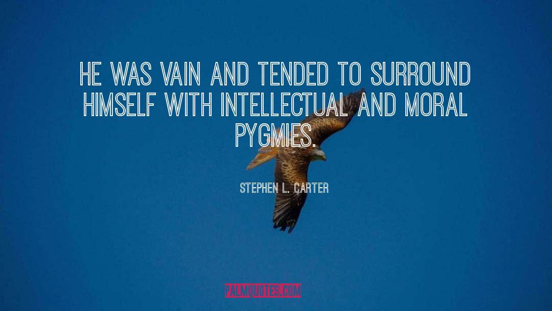 Pygmies quotes by Stephen L. Carter