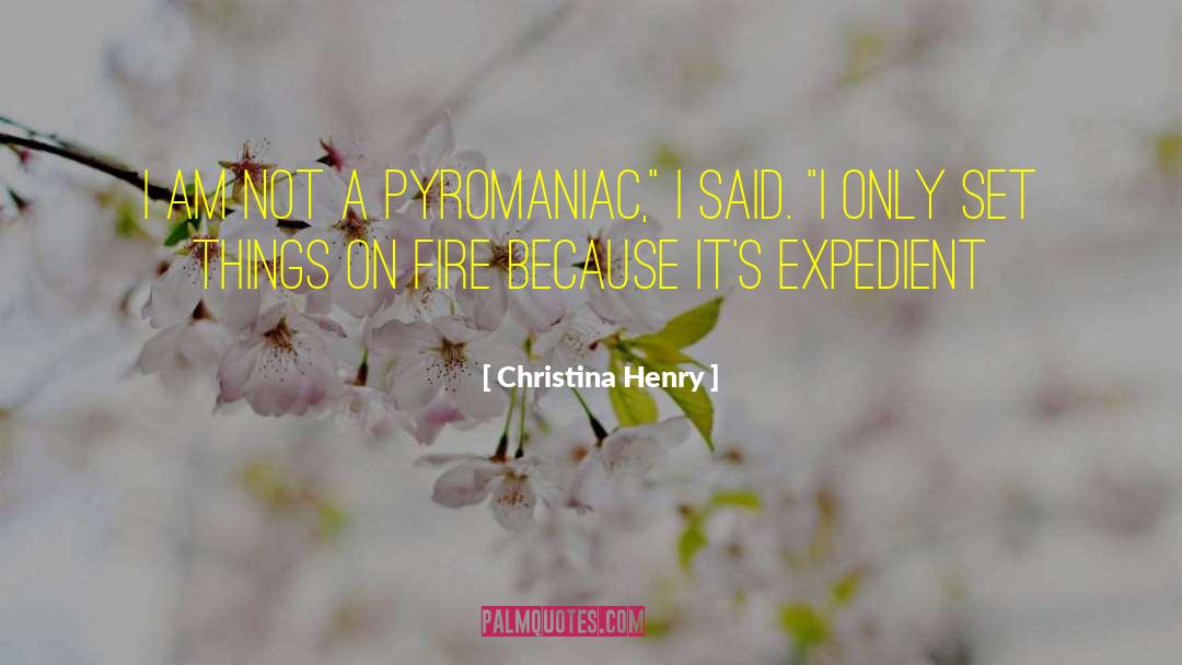 Pyromaniac quotes by Christina Henry