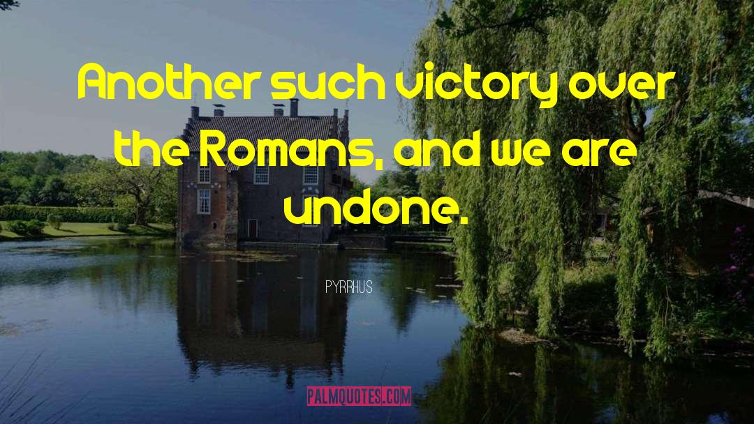 Pyrrhic Victory quotes by Pyrrhus
