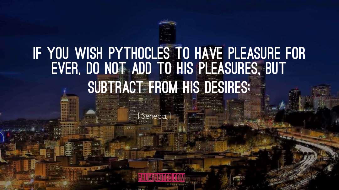 Pythocles quotes by Seneca.
