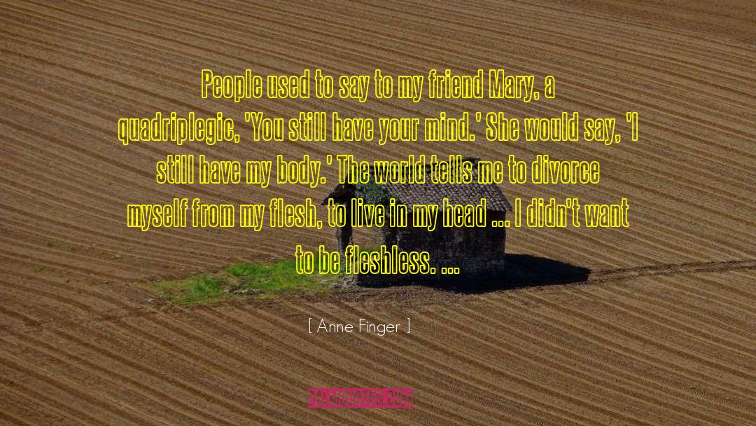 Quadriplegic quotes by Anne Finger