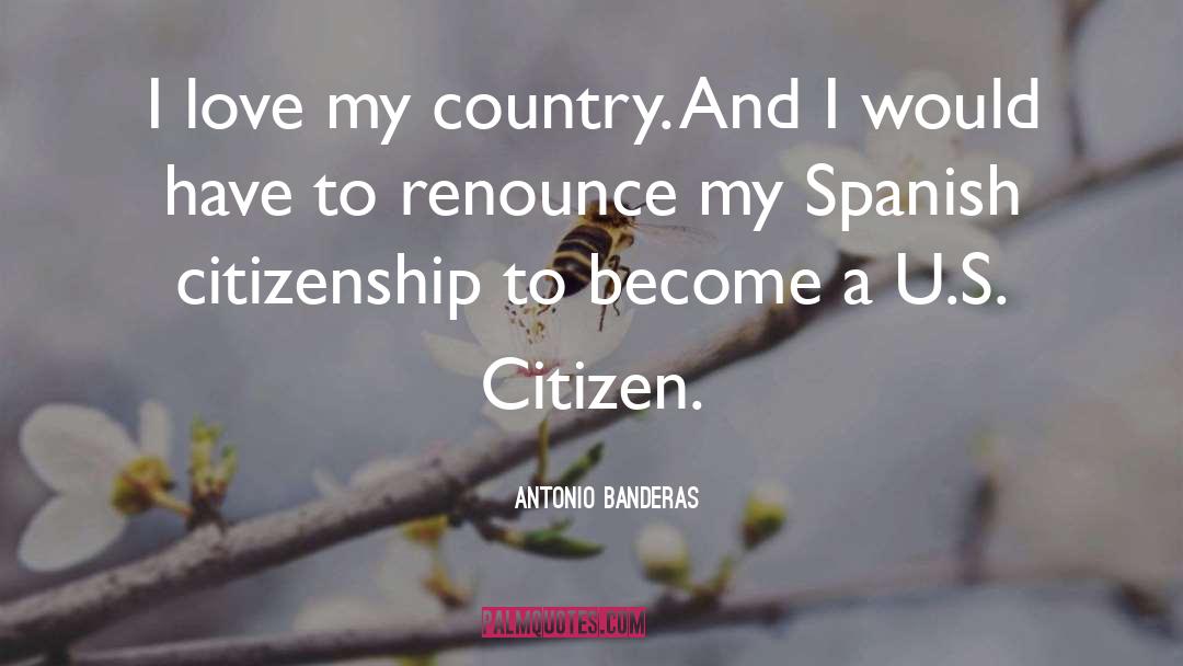 Quaite Country quotes by Antonio Banderas