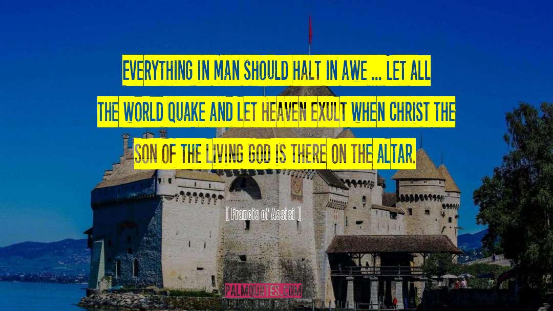 Quake quotes by Francis Of Assisi