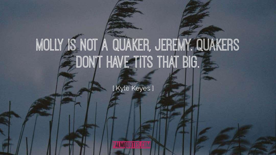 Quaker quotes by Kyle Keyes