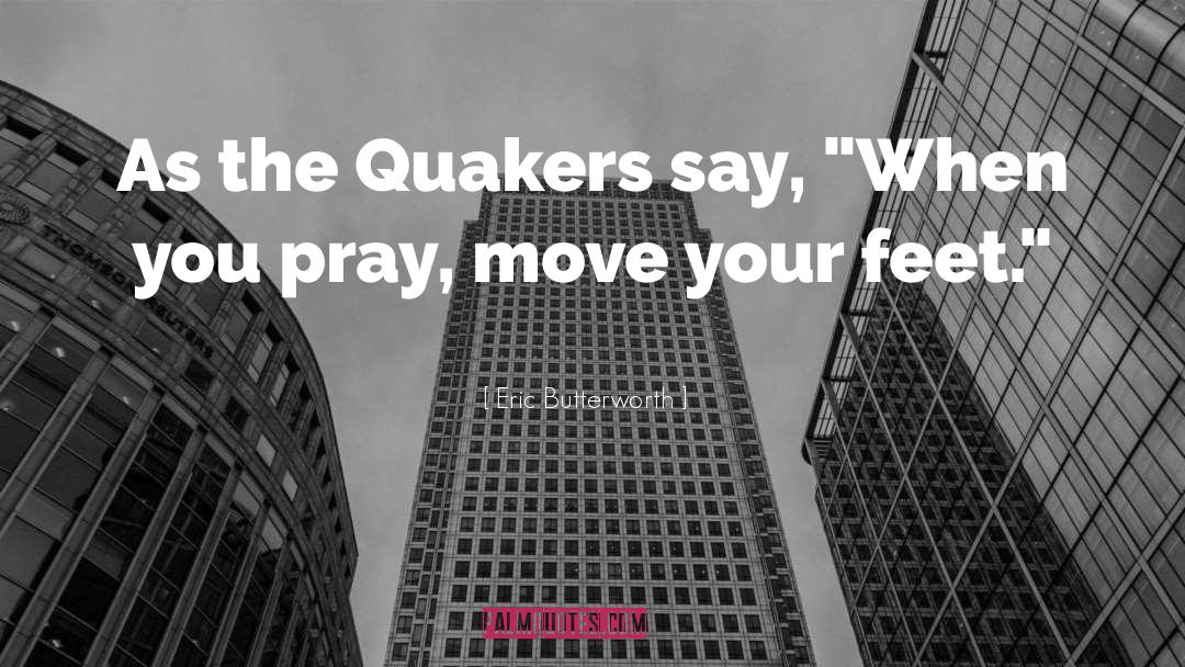 Quakers quotes by Eric Butterworth