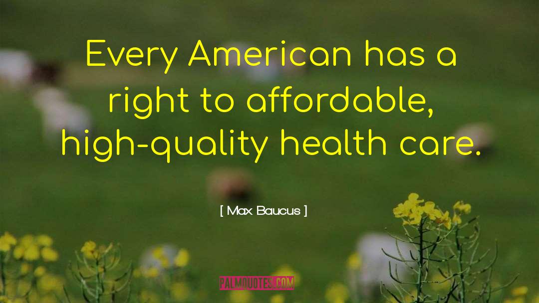 Quality Health Care quotes by Max Baucus