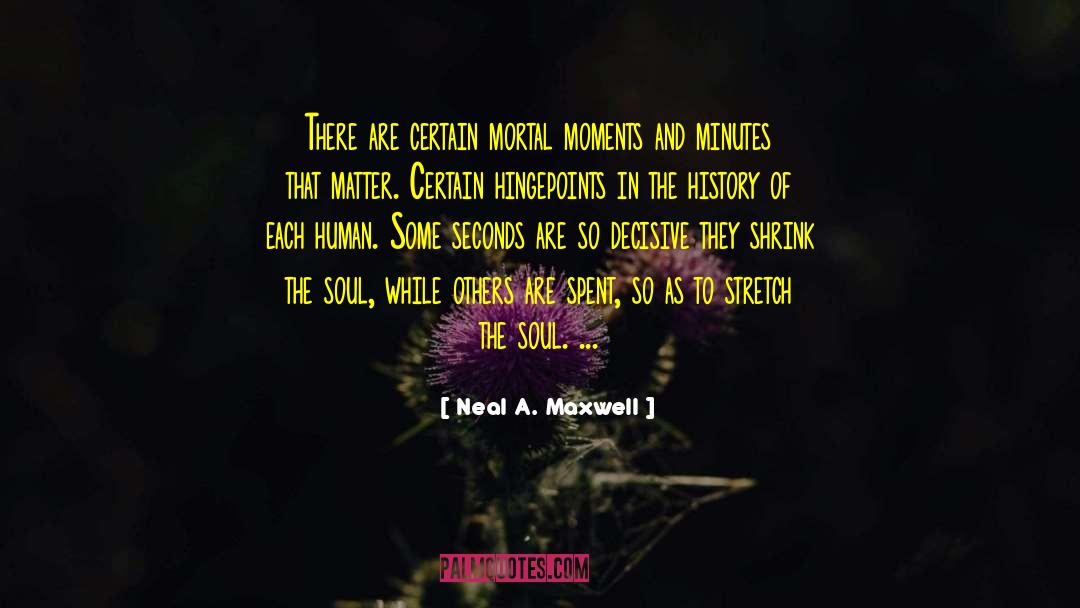 Quality Moments quotes by Neal A. Maxwell