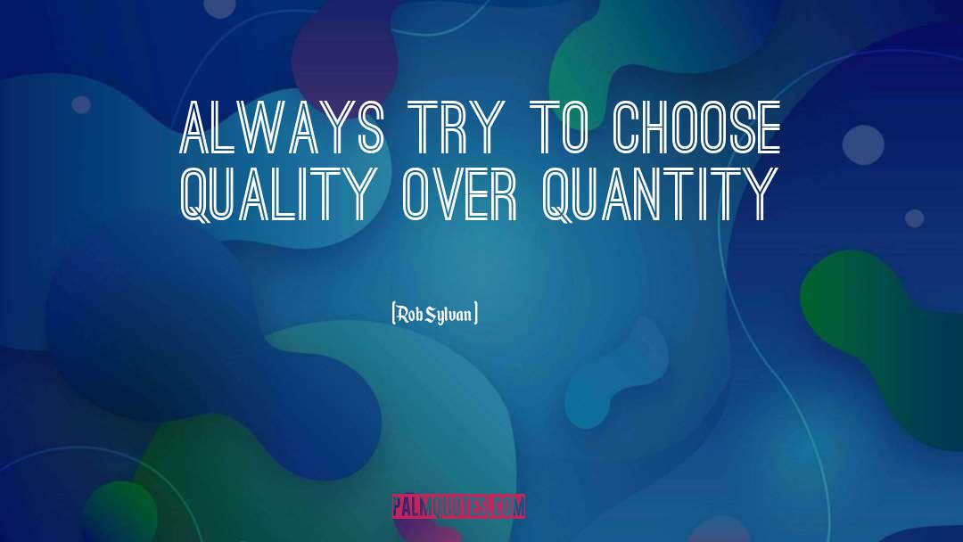 Quality Over Quantity quotes by Rob Sylvan