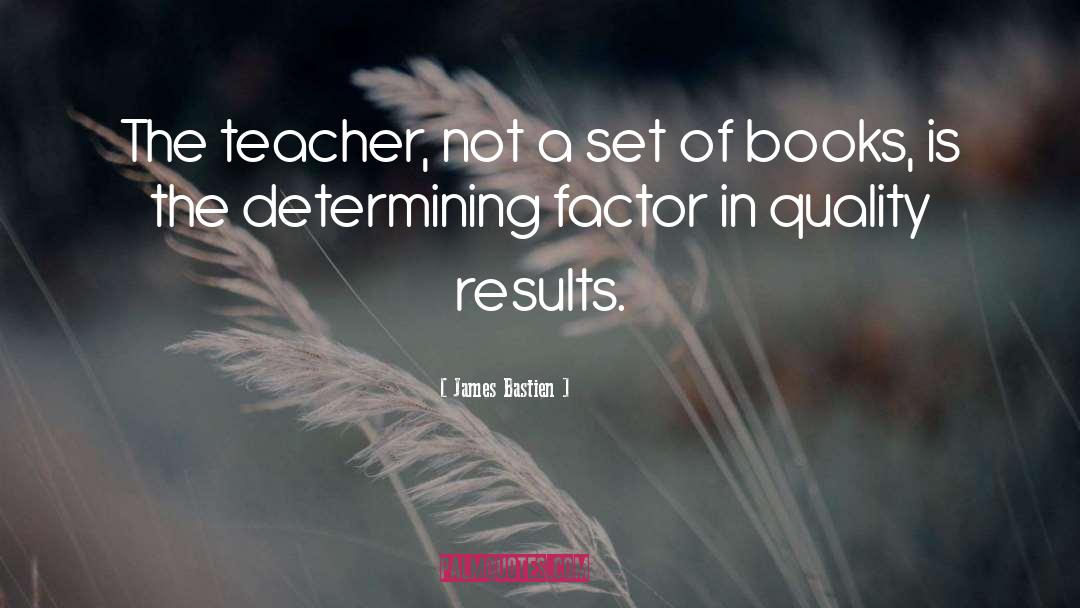 Quality Results quotes by James Bastien