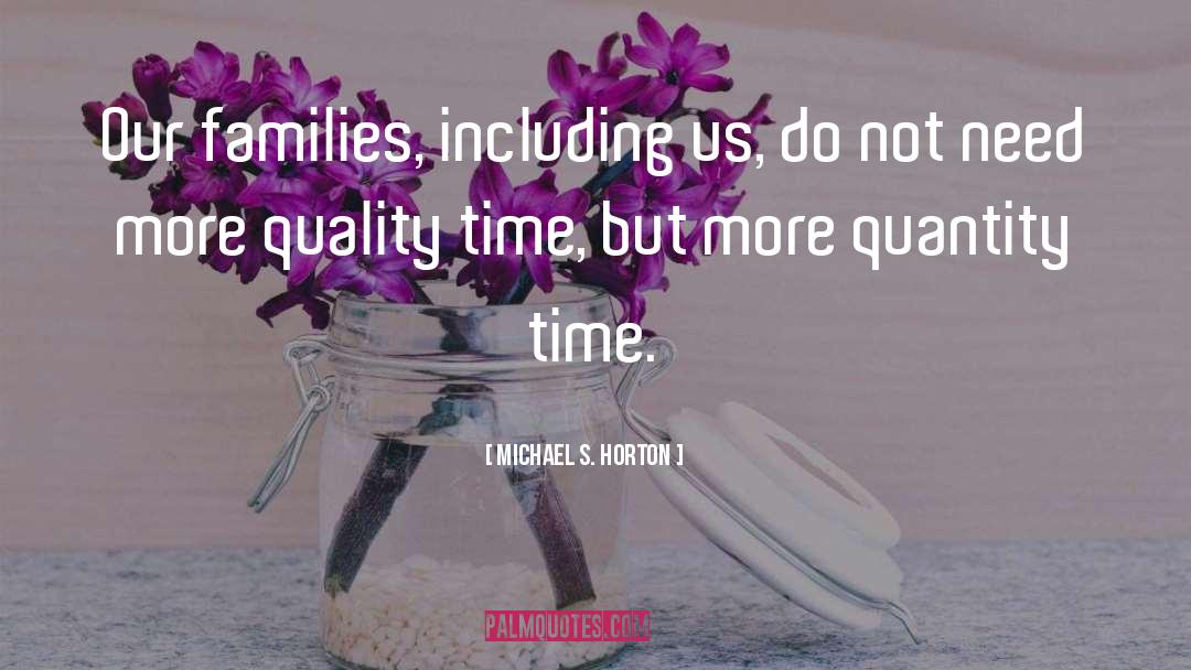 Quality Time quotes by Michael S. Horton