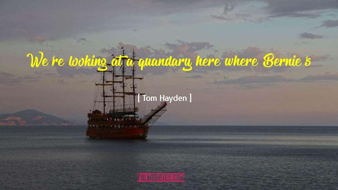 Quandary quotes by Tom Hayden