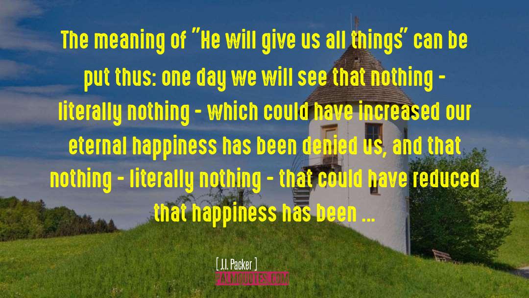 Quantity Of Happiness quotes by J.I. Packer