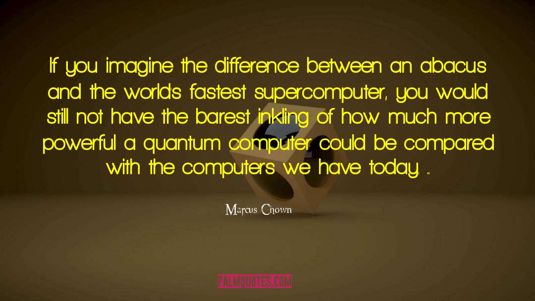 Quantum Computer quotes by Marcus Chown